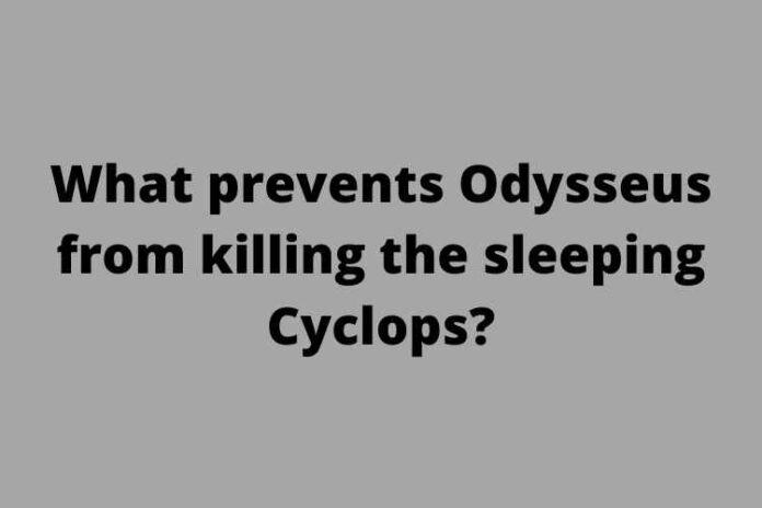 What prevents Odysseus from killing the sleeping Cyclops
