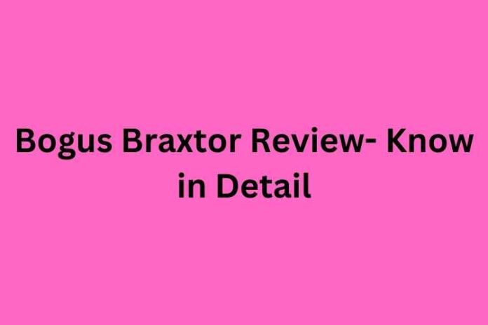 Bogus Braxtor Review- Know in Detail